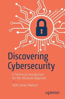 Discovering Cybersecurity: A Technical Introduction for the Absolute Beginner - Paperback | Diverse Reads