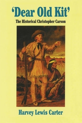 'Dear Old Kit' The Historical Christopher Carson - Paperback | Diverse Reads