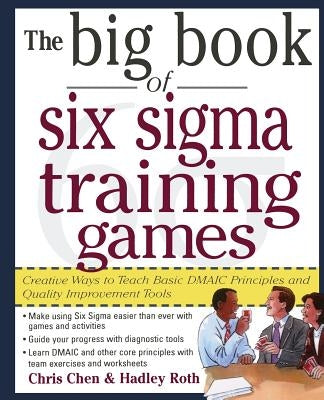 The Big Book of Six Sigma Training Games: Proven Ways to Teach Basic DMAIC Principles and Quality Improvement Tools - Paperback | Diverse Reads
