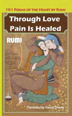 Through Love Pain Is Healed: 101 Poems of the Heart - Paperback | Diverse Reads