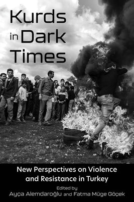 Kurds in Dark Times: New Perspectives on Violence and Resistance in Turkey - Hardcover | Diverse Reads