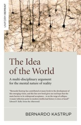 The Idea of the World: A Multi-Disciplinary Argument for the Mental Nature of Reality - Paperback | Diverse Reads