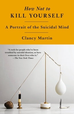 How Not to Kill Yourself: A Portrait of the Suicidal Mind - Paperback | Diverse Reads