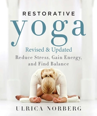 Restorative Yoga: Reduce Stress, Gain Energy, and Find Balance - Paperback | Diverse Reads