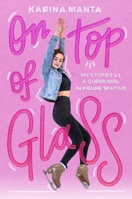 On Top of Glass: My Stories as a Queer Girl in Figure Skating - Paperback | Diverse Reads