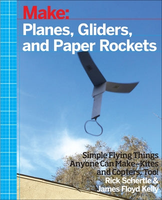 Make: Planes, Gliders and Paper Rockets - Paperback | Diverse Reads