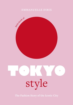 Little Book of Tokyo Style: The Fashion History of the Iconic City - Hardcover | Diverse Reads
