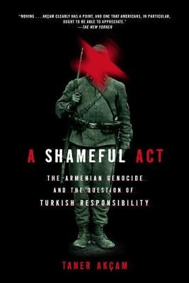 A Shameful Act: The Armenian Genocide and the Question of Turkish Responsibility - Paperback | Diverse Reads