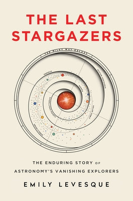The Last Stargazers: The Enduring Story of Astronomy's Vanishing Explorers - Hardcover | Diverse Reads