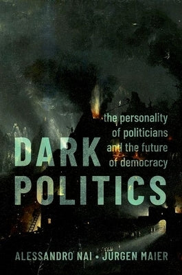 Dark Politics: The Personality of Politicians and the Future of Democracy - Paperback | Diverse Reads