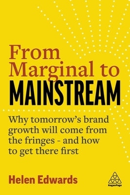 From Marginal to Mainstream: Why Tomorrow's Brand Growth Will Come from the Fringes - and How to Get There First - Paperback | Diverse Reads