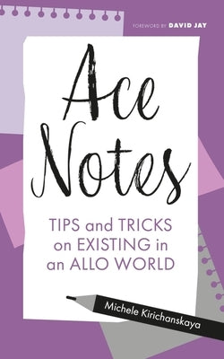 Ace Notes: Tips and Tricks on Existing in an Allo World - Paperback | Diverse Reads
