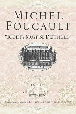 "Society Must Be Defended": Lectures at the Collège de France, 1975-1976 - Paperback | Diverse Reads