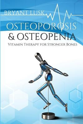 Osteoporosis & Osteopenia: Vitamin Therapy for Stronger Bones - Paperback | Diverse Reads