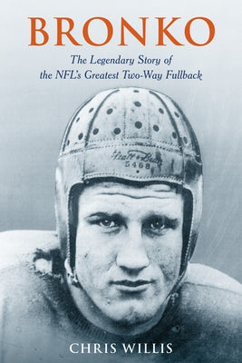 Bronko: The Legendary Story of the NFL's Greatest Two-Way Fullback - Hardcover | Diverse Reads