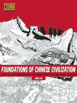 Foundations of Chinese Civilization: The Yellow Emperor to the Han Dynasty (2697 BCE - 220 CE) - Paperback | Diverse Reads