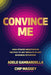Convince Me: High-Stakes Negotiation Tactics to Get Results in Any Business Situation - Hardcover | Diverse Reads