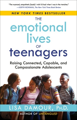 The Emotional Lives of Teenagers: Raising Connected, Capable, and Compassionate Adolescents - Paperback | Diverse Reads