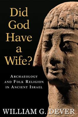 Did God Have a Wife?: Archaeology and Folk Religion in Ancient Israel - Paperback