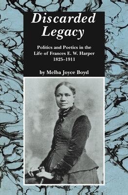 Discarded Legacy: Politics and Poetics in the Life of Frances E. W. Harper, 1825-1911 - Paperback |  Diverse Reads
