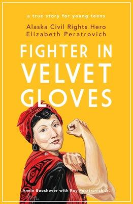 Fighter in Velvet Gloves: Alaska Civil Rights Hero Elizabeth Peratrovich - Paperback | Diverse Reads