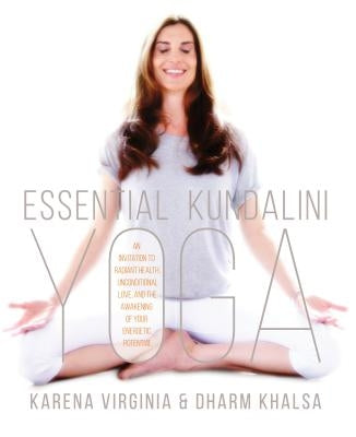 Essential Kundalini Yoga: An Invitation to Radiant Health, Unconditional Love, and the Awakening of Your Energetic Potential - Paperback | Diverse Reads