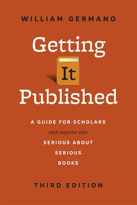 Getting It Published, Third Edition: A Guide for Scholars and Anyone Else Serious about Serious Books - Paperback | Diverse Reads