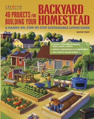 40 Projects for Building Your Backyard Homestead: A Hands-on, Step-by-Step Sustainable-Living Guide - Paperback | Diverse Reads