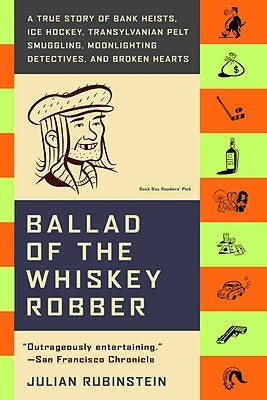Ballad of the Whiskey Robber: A True Story of Bank Heists, Ice Hockey, Transylvanian Pelt Smuggling, Moonlighting Detectives, and Broken Hearts - Paperback | Diverse Reads
