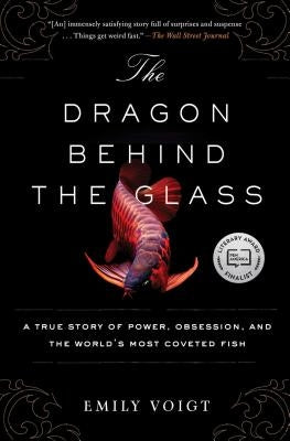 The Dragon Behind the Glass: A True Story of Power, Obsession, and the World's Most Coveted Fish - Paperback | Diverse Reads