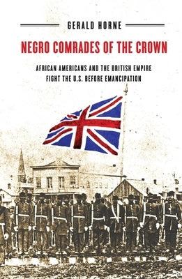 Negro Comrades of the Crown: African Americans and the British Empire Fight the U.S. Before Emancipation - Paperback |  Diverse Reads