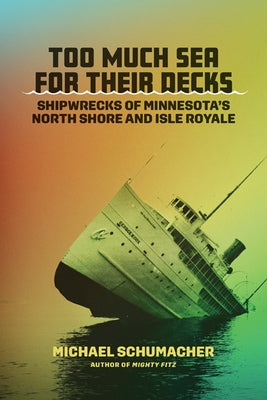 Too Much Sea for Their Decks: Shipwrecks of Minnesota's North Shore and Isle Royale - Hardcover | Diverse Reads