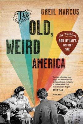 The Old, Weird America: The World of Bob Dylan's Basement Tapes - Paperback | Diverse Reads