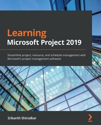 Learning Microsoft Project 2019: Streamline project, resource, and schedule management with Microsoft's project management software - Paperback | Diverse Reads