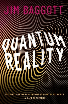 Quantum Reality: The Quest for the Real Meaning of Quantum Mechanics - a Game of Theories - Hardcover | Diverse Reads