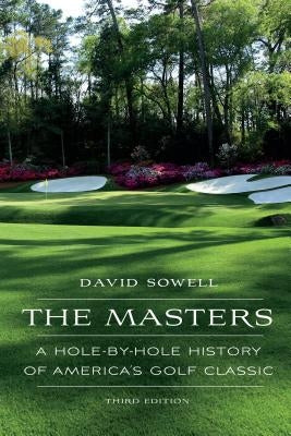 The Masters: A Hole-By-Hole History of America's Golf Classic, Third Edition - Hardcover | Diverse Reads