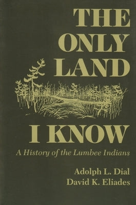 The Only Land I Know: A History of the Lumbee Indians - Paperback | Diverse Reads