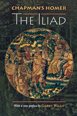 Chapman's Homer: The Iliad / Edition 1 - Paperback | Diverse Reads