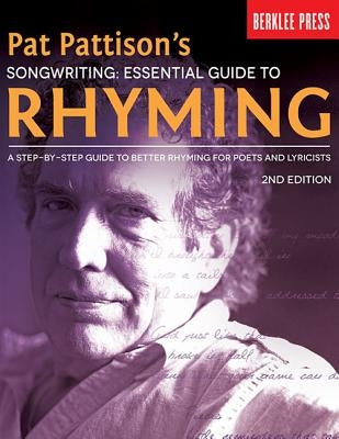 Pat Pattison's Songwriting: Essential Guide to Rhyming: A Step-by-Step Guide to Better Rhyming for Poets and Lyricists - Paperback | Diverse Reads