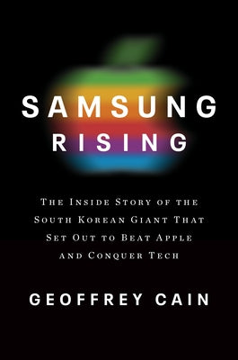 Samsung Rising: The Inside Story of the South Korean Giant That Set Out to Beat Apple and Conquer Tech - Hardcover | Diverse Reads