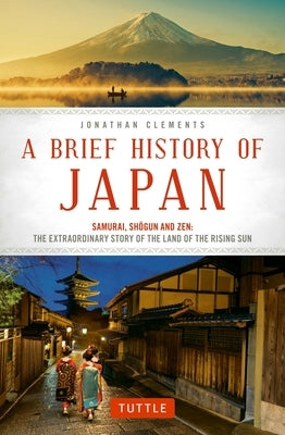 A Brief History of Japan: Samurai, Shogun and Zen: The Extraordinary Story of the Land of the Rising Sun - Paperback | Diverse Reads