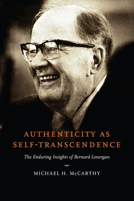 Authenticity as Self-Transcendence: The Enduring Insights of Bernard Lonergan - Paperback | Diverse Reads