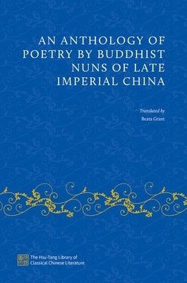 An Anthology of Poetry by Buddhist Nuns of Late Imperial China - Hardcover | Diverse Reads