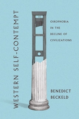 Western Self-Contempt: Oikophobia in the Decline of Civilizations - Hardcover | Diverse Reads