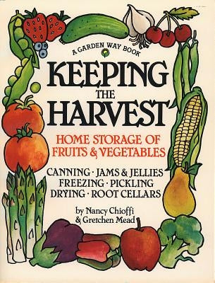 Keeping the Harvest: Discover the Homegrown Goodness of Putting Up Your Own Fruits, Vegetables & Herbs - Paperback | Diverse Reads