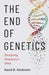 The End of Genetics: Designing Humanity's DNA - Hardcover | Diverse Reads