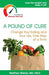 A Pound of Cure: Change Your Eating and Your Life, One Step at a Time - Paperback | Diverse Reads