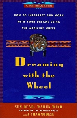 Dreaming With the Wheel: How to Interpret Your Dreams Using the Medicine Wheel - Paperback | Diverse Reads