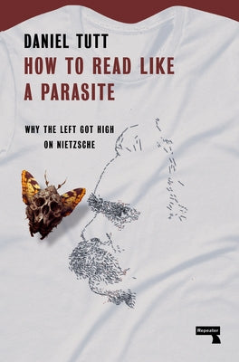How to Read Like a Parasite: Why the Left Got High on Nietzsche - Paperback | Diverse Reads