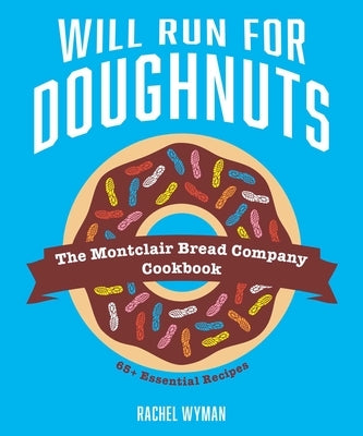 Will Run For Doughnuts: The Montclair Bread Company Cookbook - Hardcover | Diverse Reads